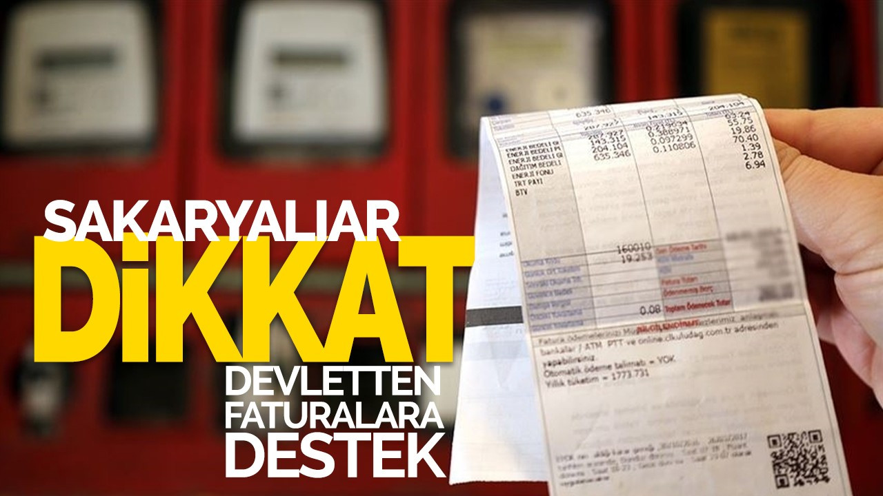 Sakaryalılar dikkat: Devlet faturalara destek verecek!