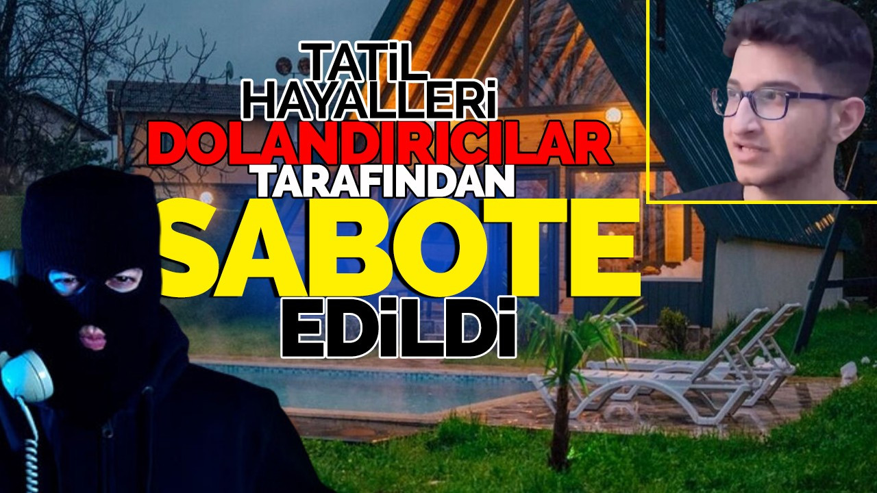 Tatil Hayalleri Dolandırıcılar Tarafından Sabote Edildi