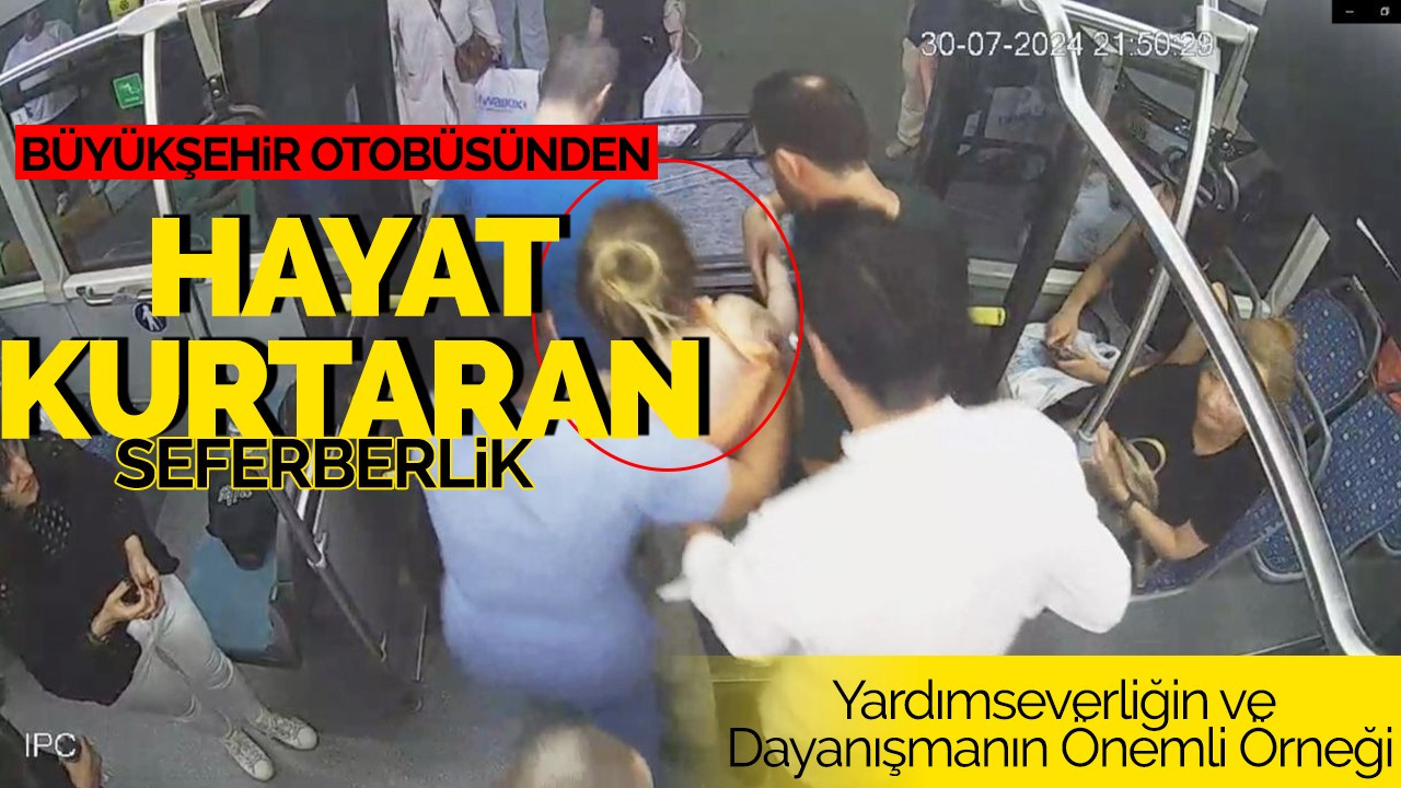 Büyükşehir otobüsünde hayat kurtaran seferberlik