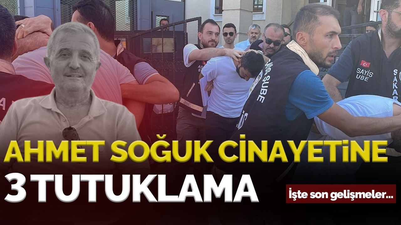 Ahmet Soğuk Cinayetinde Şok Gelişme! 3 Kişi Tutuklandı