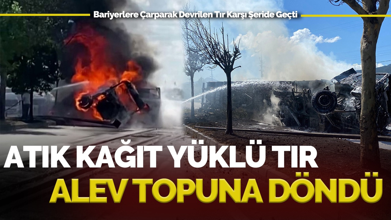 Atık Kağıt Yüklü Tır Alev Topuna Döndü