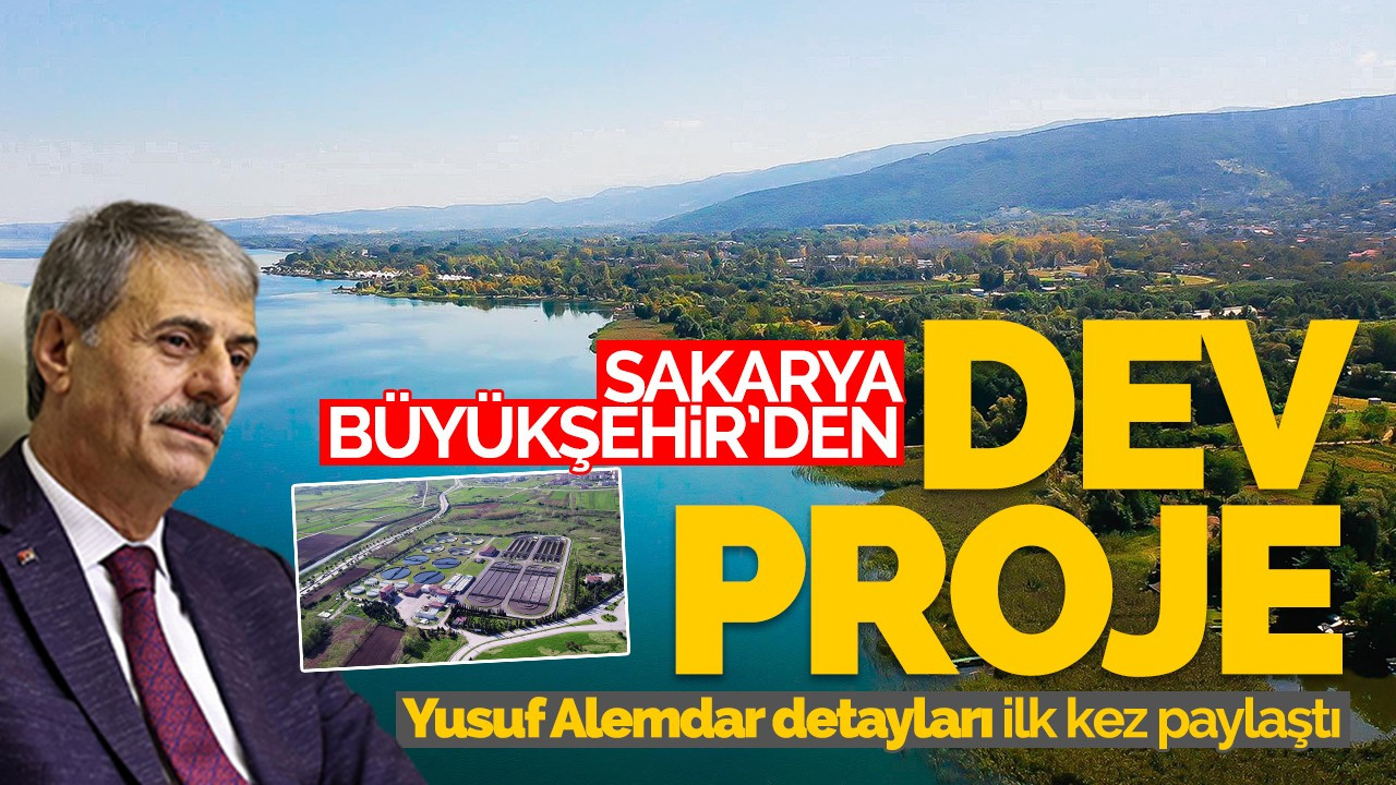 Sakarya Büyükşehir'den dev proje!