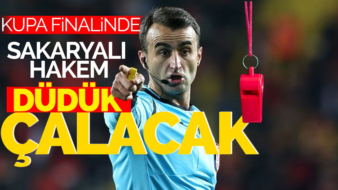 Kupa Finalinde Düdüğü Sakaryalı Hakem Çalacak