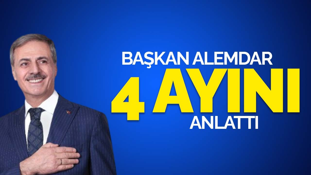 Başkan Alemdar ilk 4 ayını anlattı