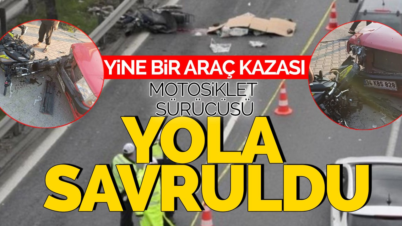 Yine Bir Araç Kazası: Motosiklet Sürücüsü Yola Savruldu!