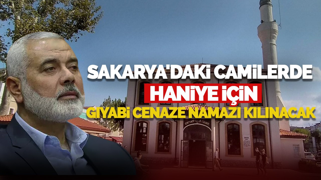 Sakarya'daki Camilerde İsmail Haniye İçin Gıyabi Cenaze Namazı Kılınacak