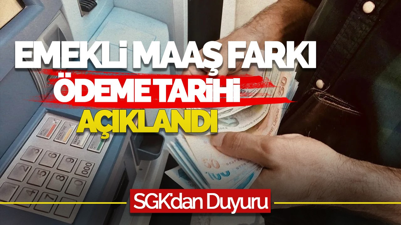 Emekli Maaş Farkı Ödeme Tarihi Açıklandı