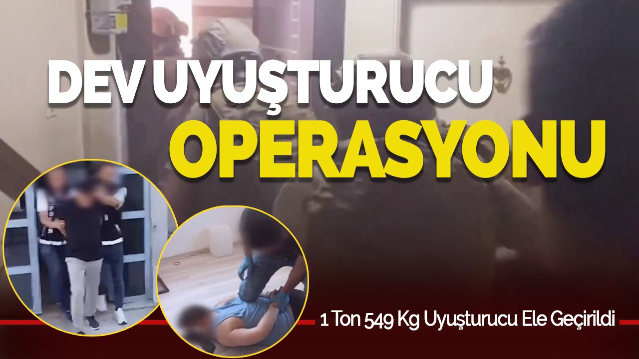 Dev Operasyon: 1 Ton 549 Kg Uyuşturucu Ele Geçirildi