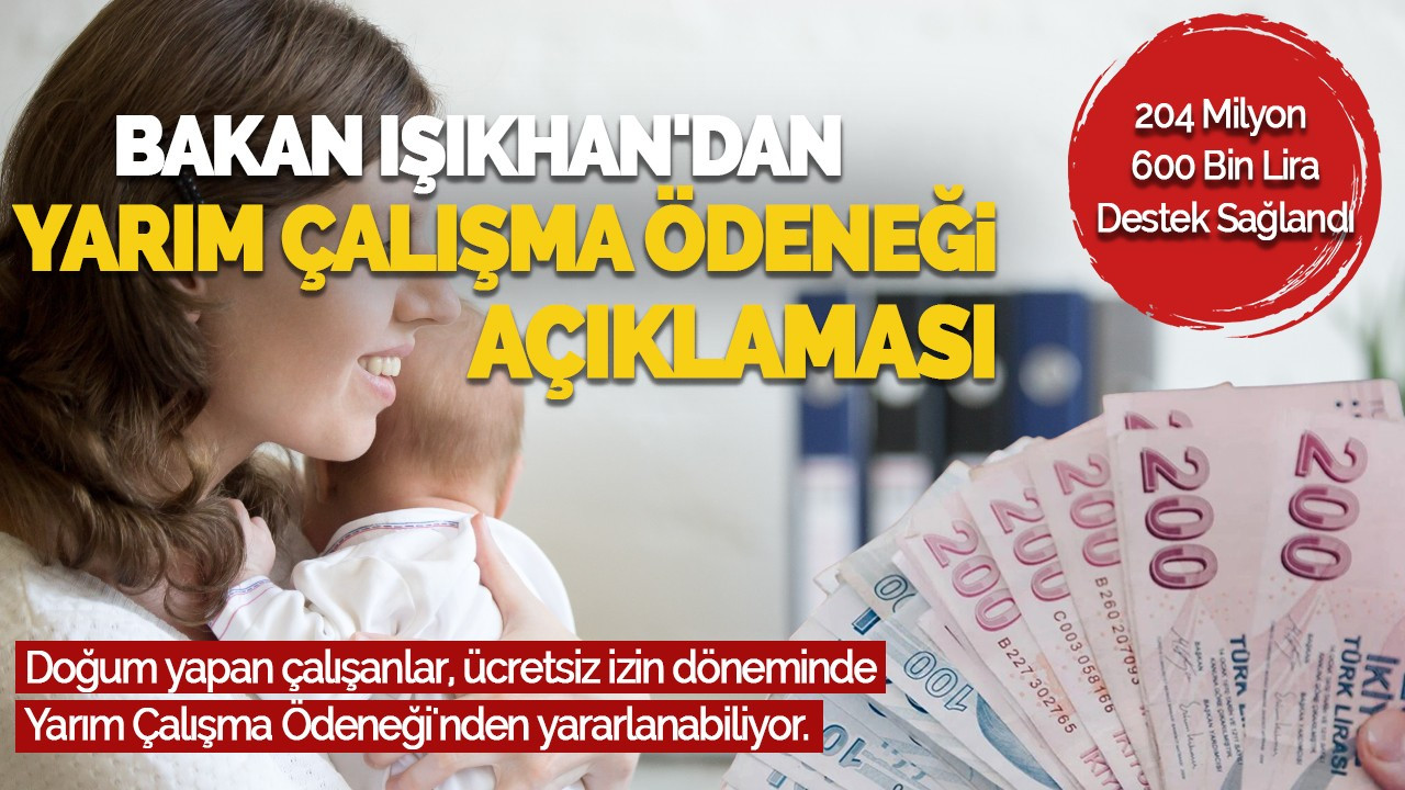 Bakan Işıkhan'dan Yarım Çalışma Ödeneği Açıklaması: 204 Milyon 600 Bin Lira Ödeme Yapıldı