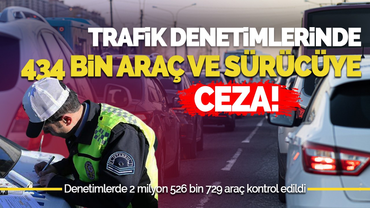 Trafik Denetimlerinde 434 Bin Araç ve Sürücüye İşlem Yapıldı