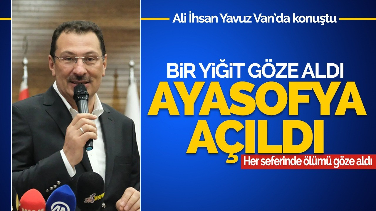 ‘’Bir yiğit göze aldı, Ayasofya açıldı’’