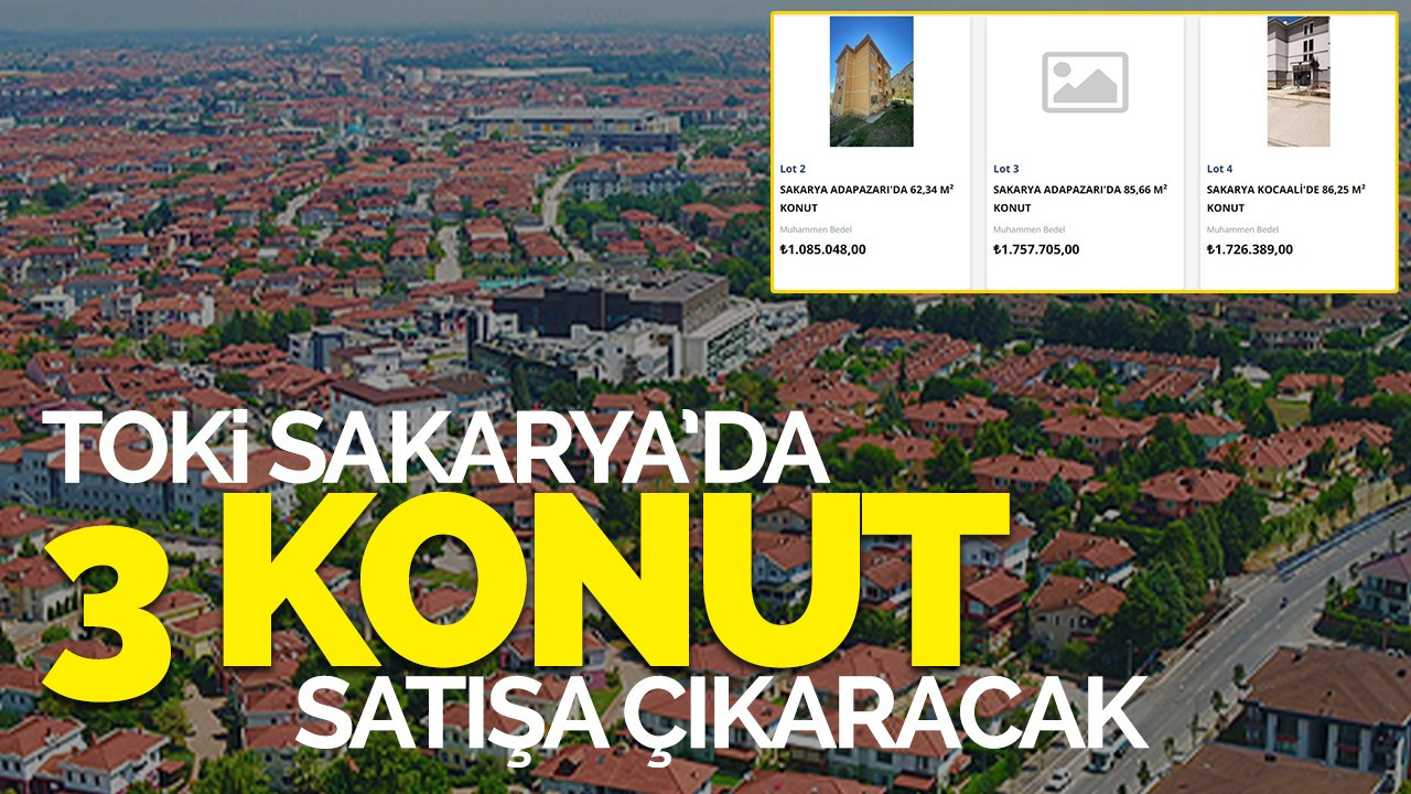 TOKİ Sakarya'da 3 konut satacak!