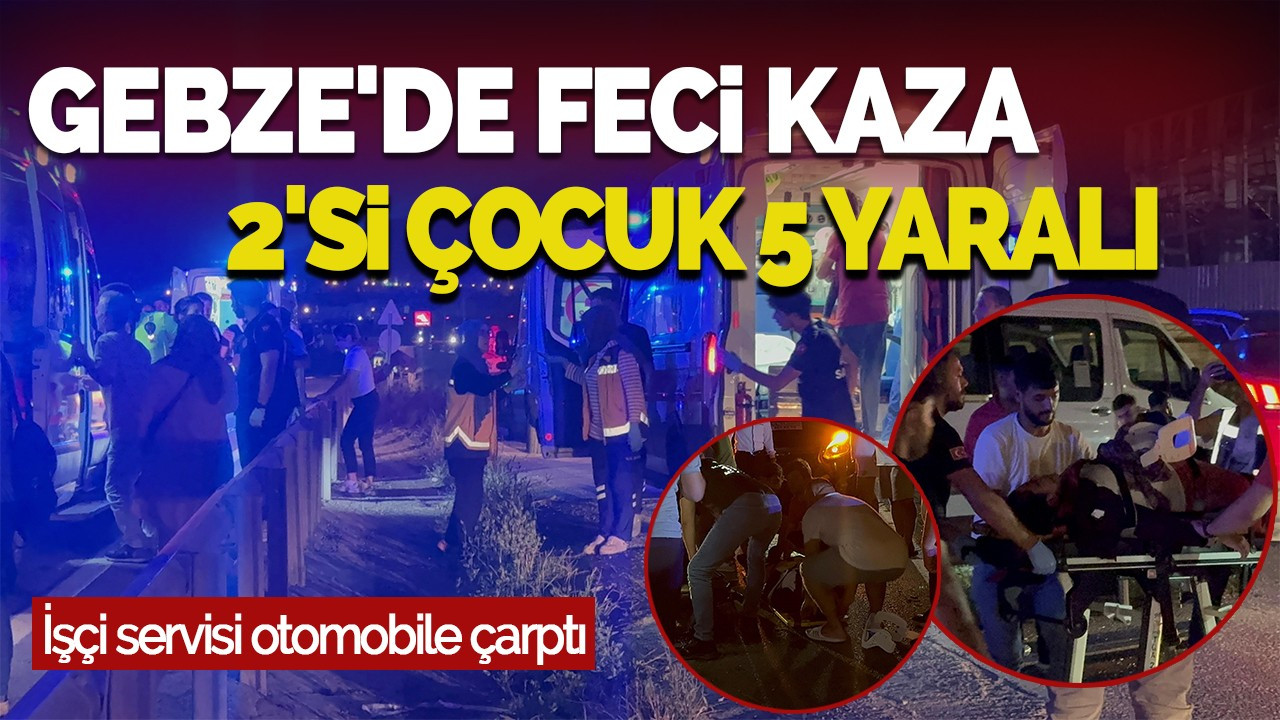 Gebze'de Feci Kaza: 2'si Çocuk 5 Yaralı