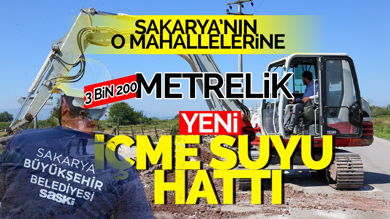 Sakarya’nın O Mahallelerine 3 bin 200 Metrelik Yeni İçme Suyu Hattı