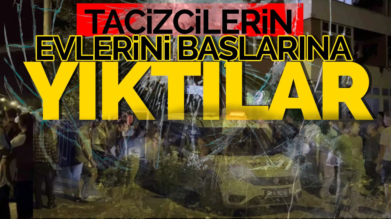 Tacizcilerin Evlerini Başına Yıktılar!