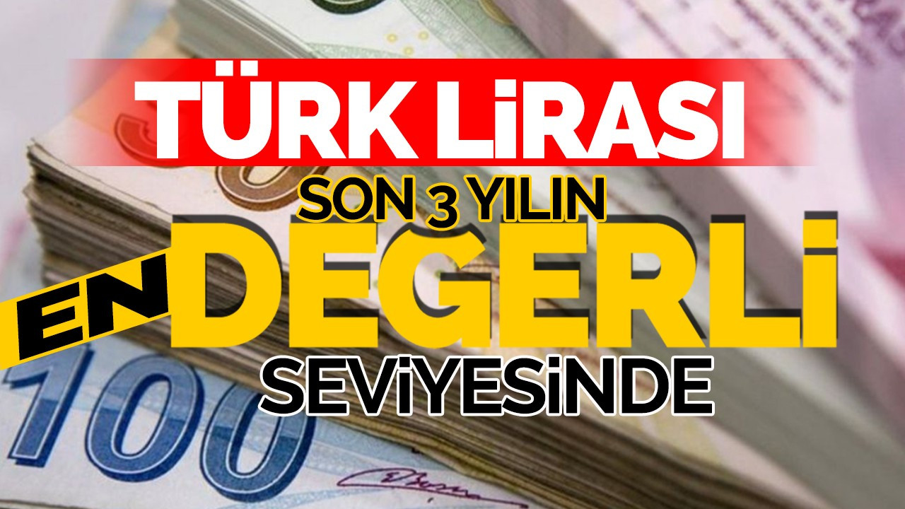 Türk Lirası Son 3 Yılın En Değerli Seviyesinde