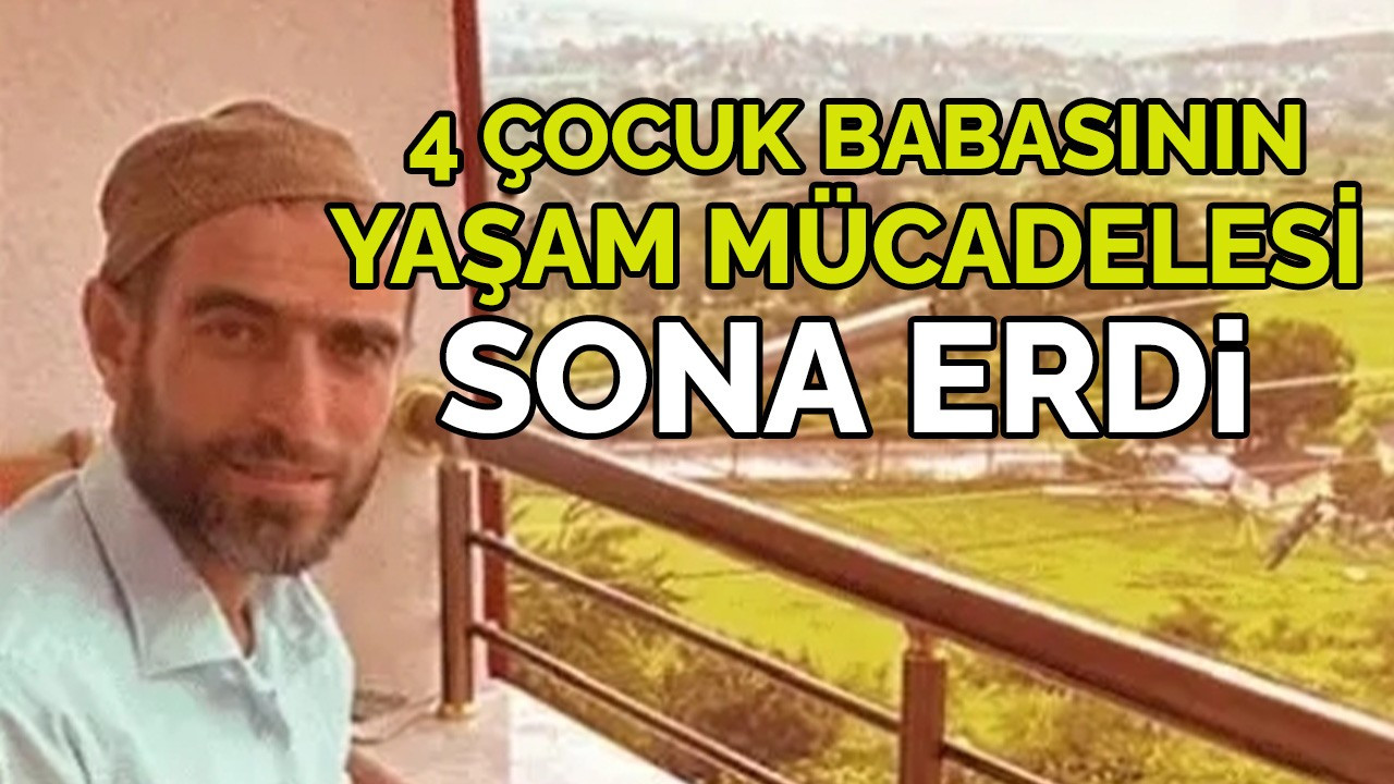 4 Çocuk babası hayata gözlerini yumdu