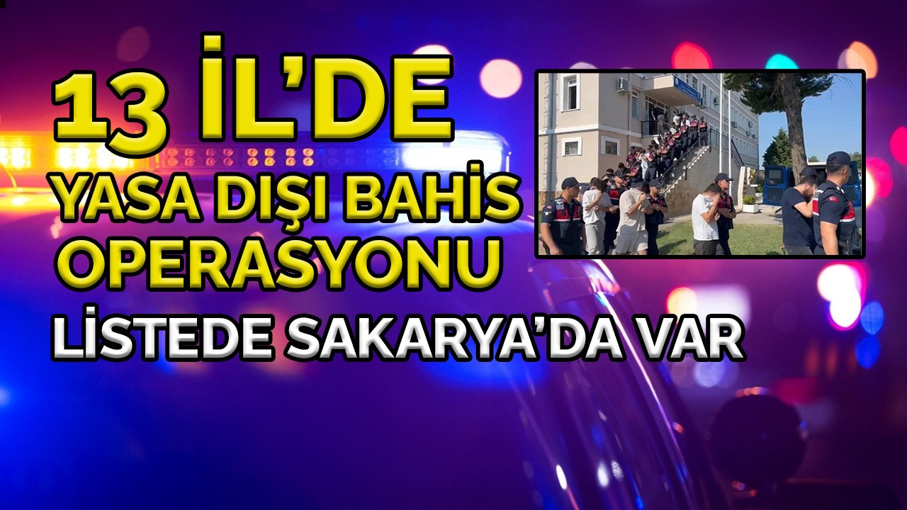 13 İl’de yasa dışı bahis operasyonu