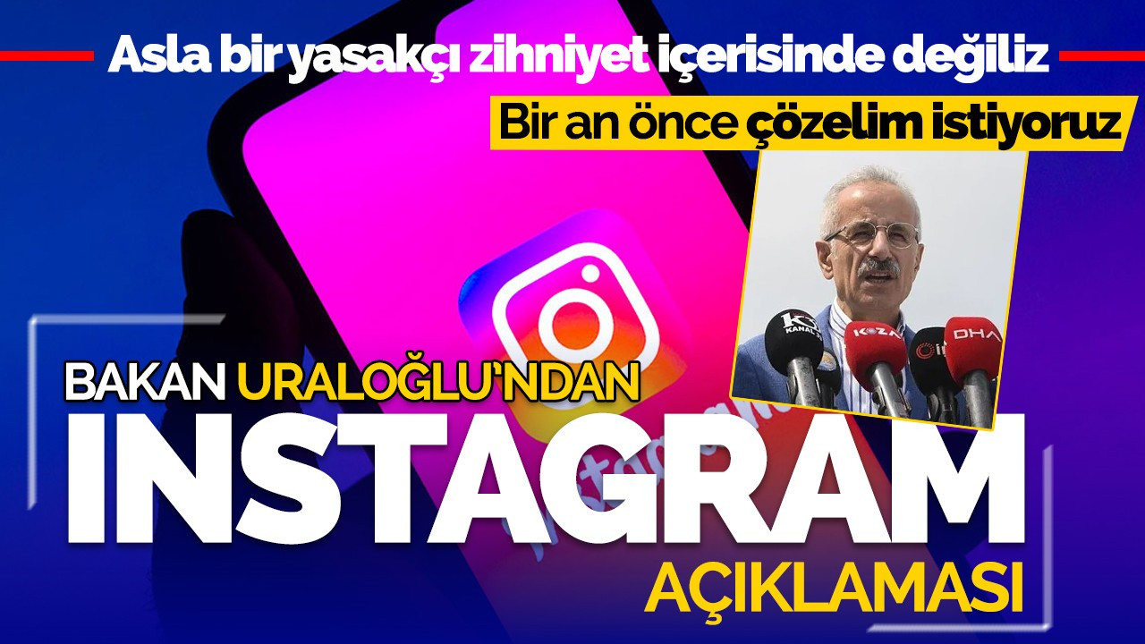 Bakan Uraloğlu'dan Instagram açıklaması: Bir an önce çözelim istiyoruz