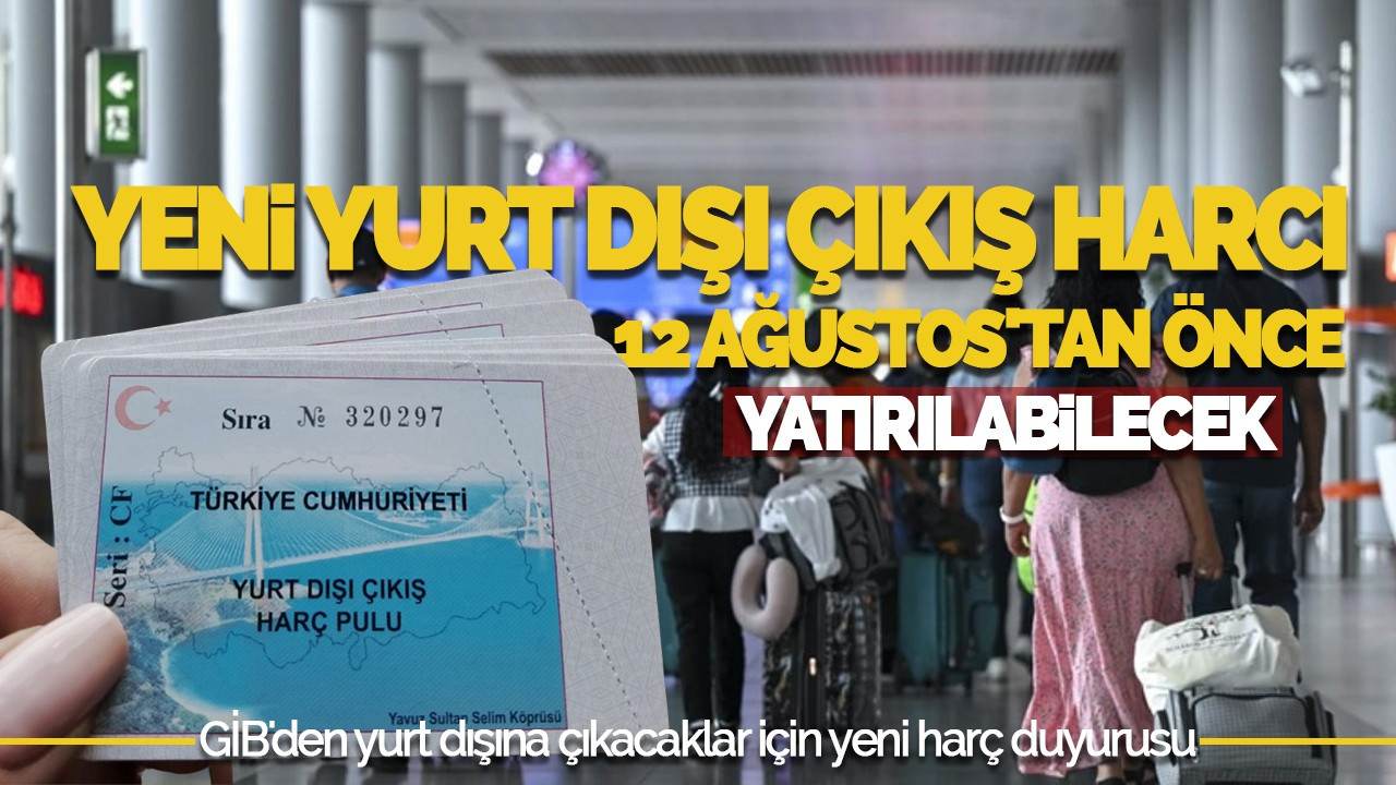 Yeni Yurt Dışı Çıkış Harcı 12 Ağustos'tan Önce Yatırılabilecek