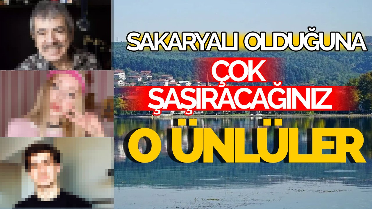 Sakaryalı Olduğuna Çok Şaşıracağınız O Ünlüler