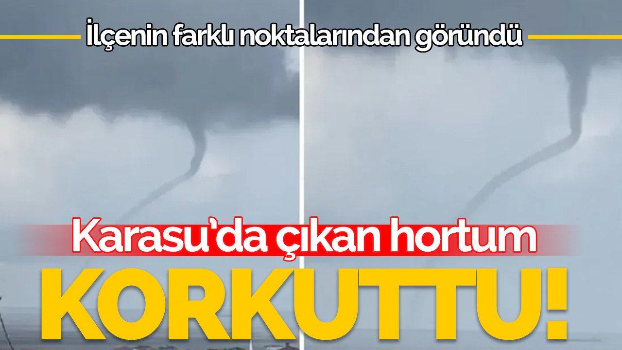 Karasu'da çıkan hortum korkuttu!