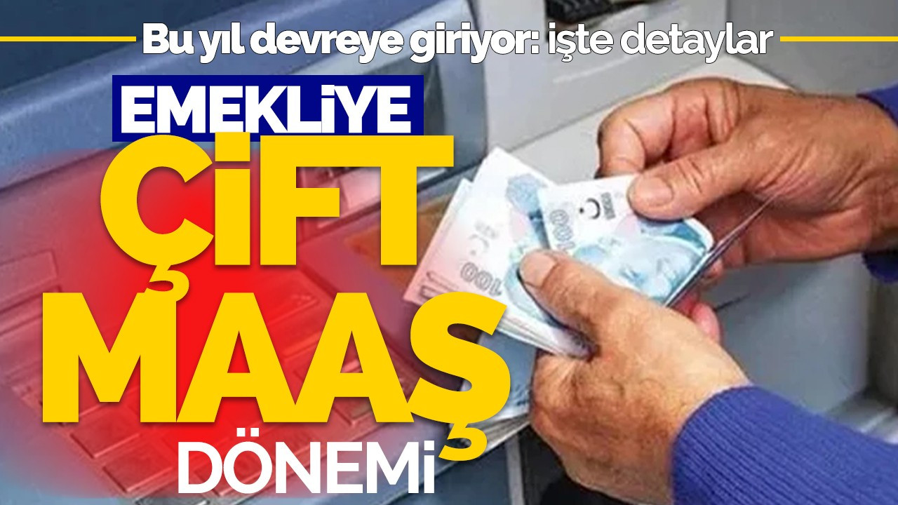 Emekliye çift maaş dönemi!