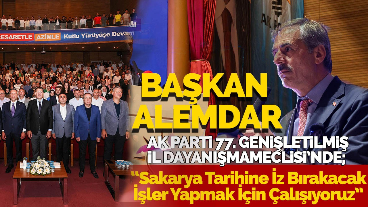 “Sakarya Tarihine İz Bırakacak İşler Yapmak İçin Çalışıyoruz”