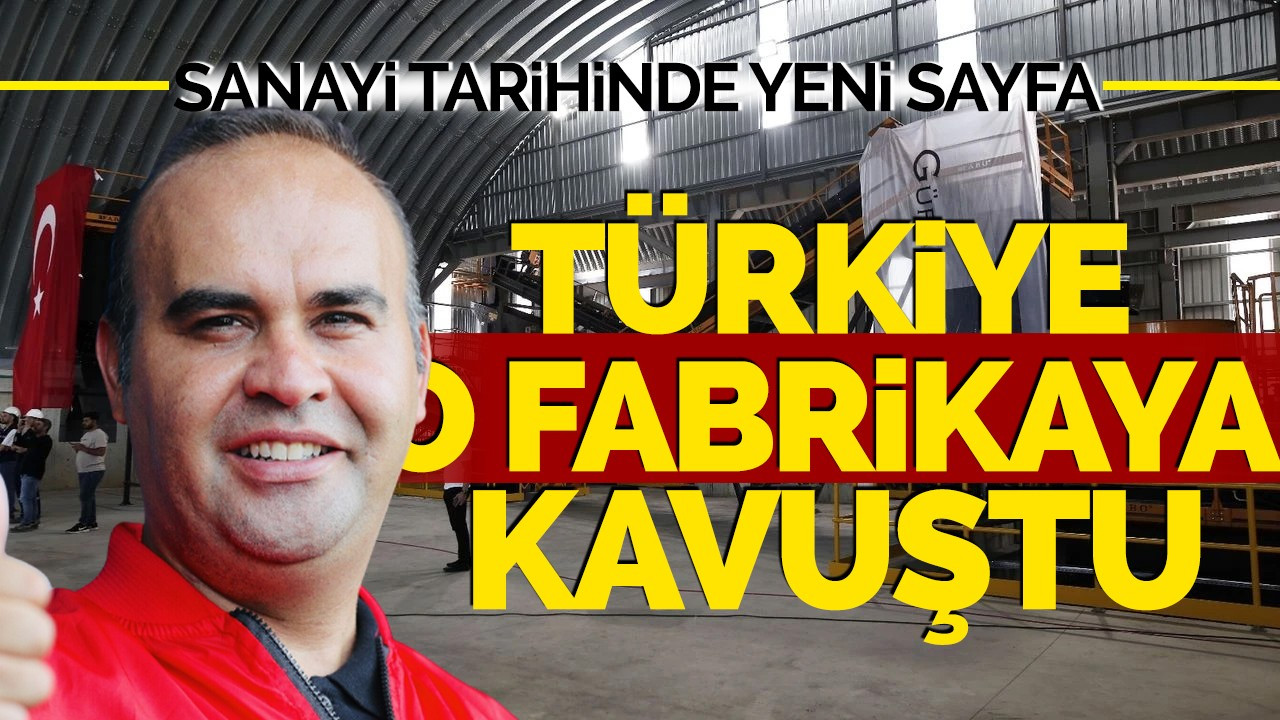 Sanayi Tarihinde Yeni Sayfa: Türkiye O Fabrikaya Kavuştu!