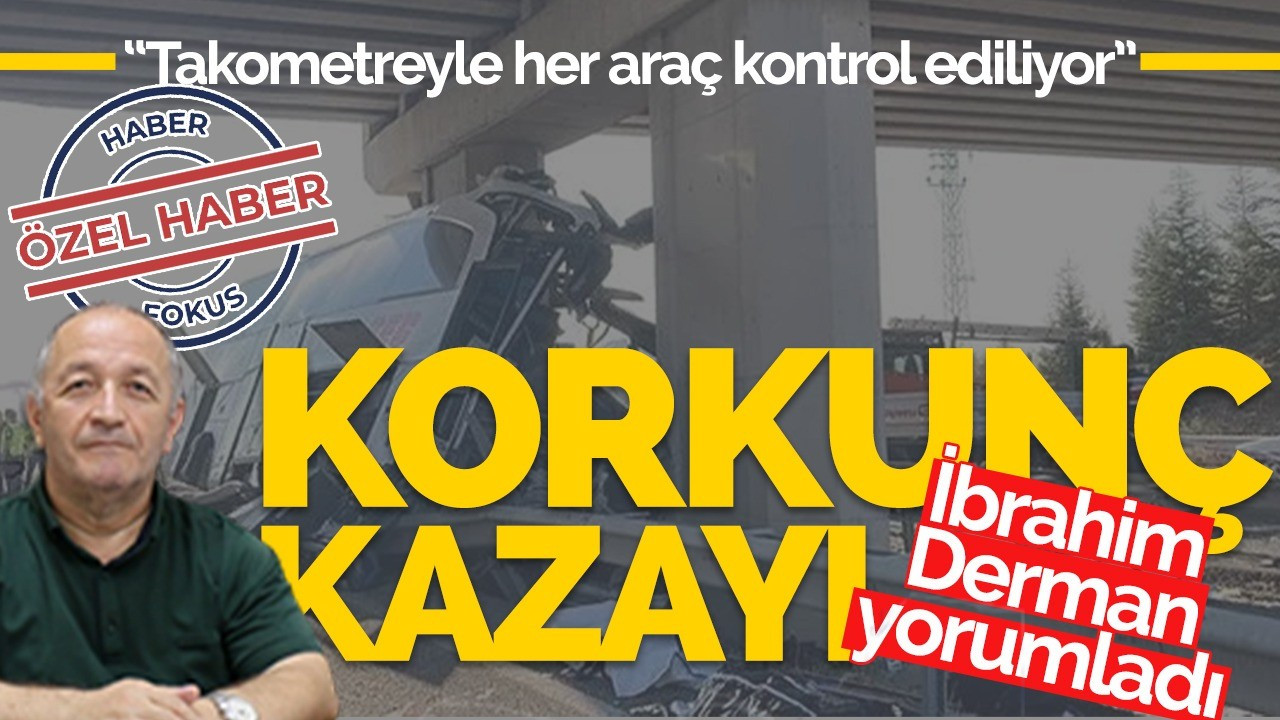 Korkunç Kazayı İbrahim Derman Yorumladı