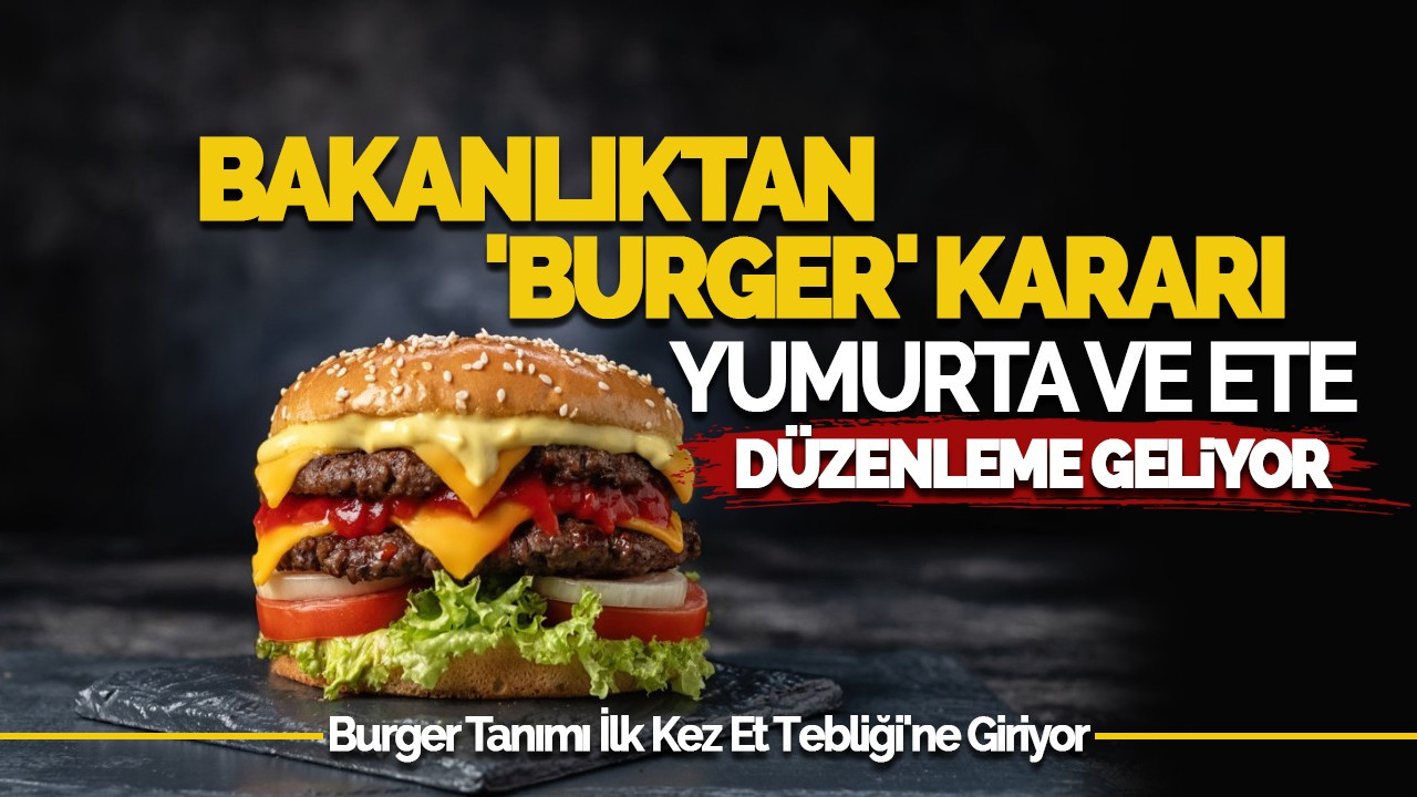 Bakanlıktan 'Burger' Kararı: Yumurta ve Ete Düzenleme Geliyor