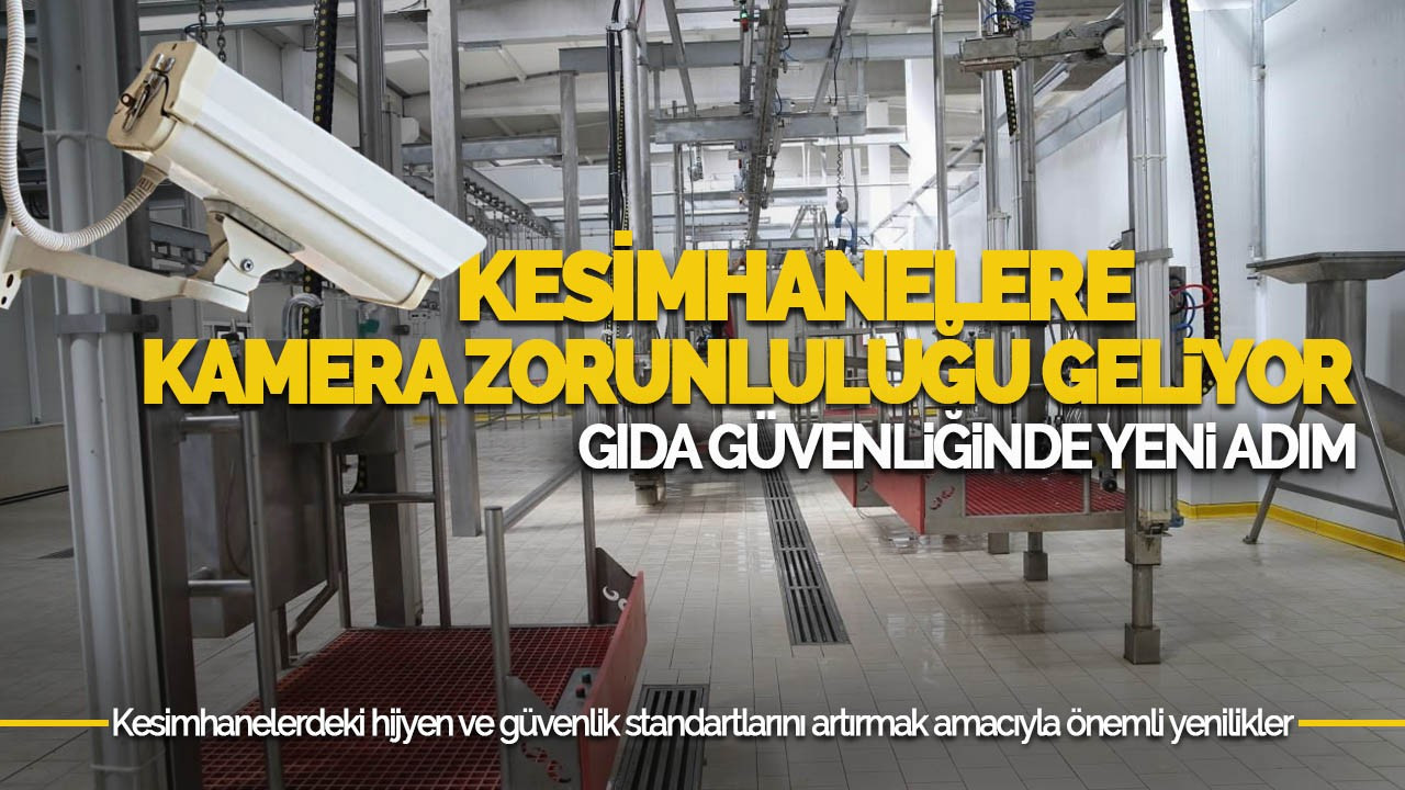 Kesimhanelere Kamera Zorunluluğu Geliyor: Gıda Güvenliğinde Yeni Adım