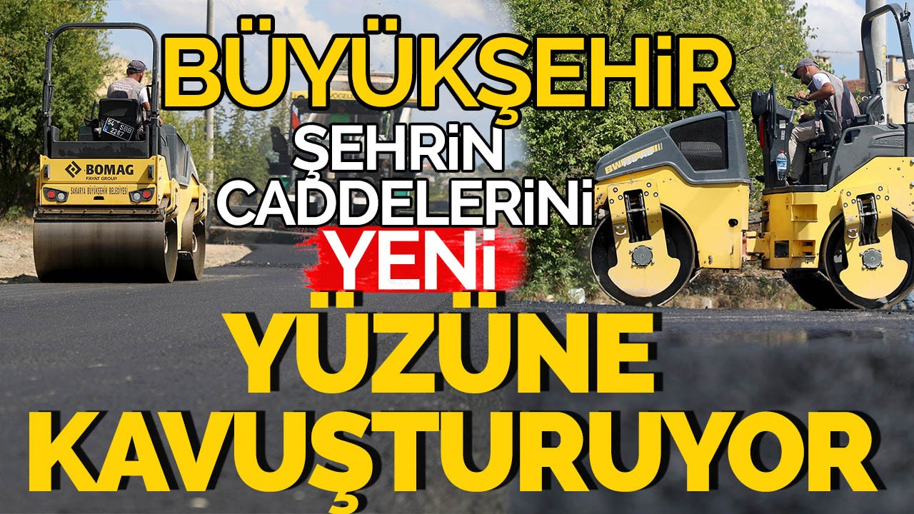 Büyükşehir şehrin caddelerini yeni yüzüne kavuşturuyor