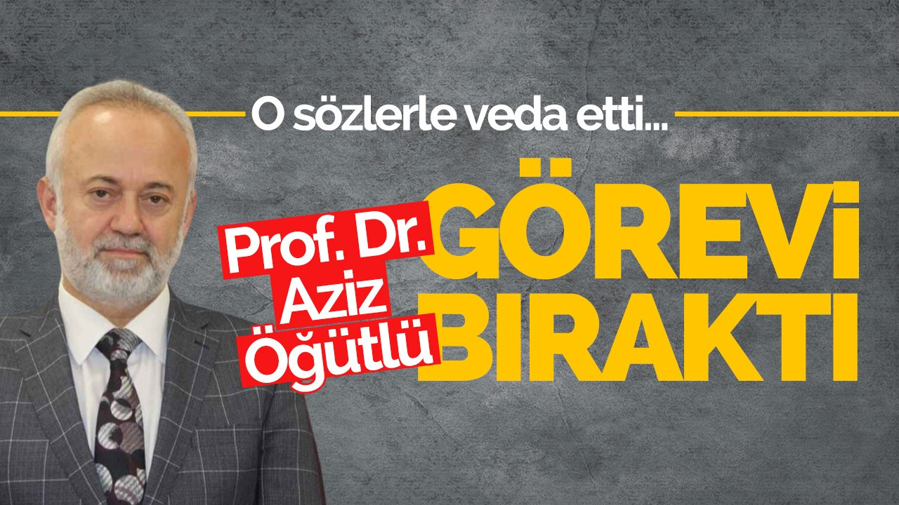 Prof. Dr. Öğütlü görevi bıraktı