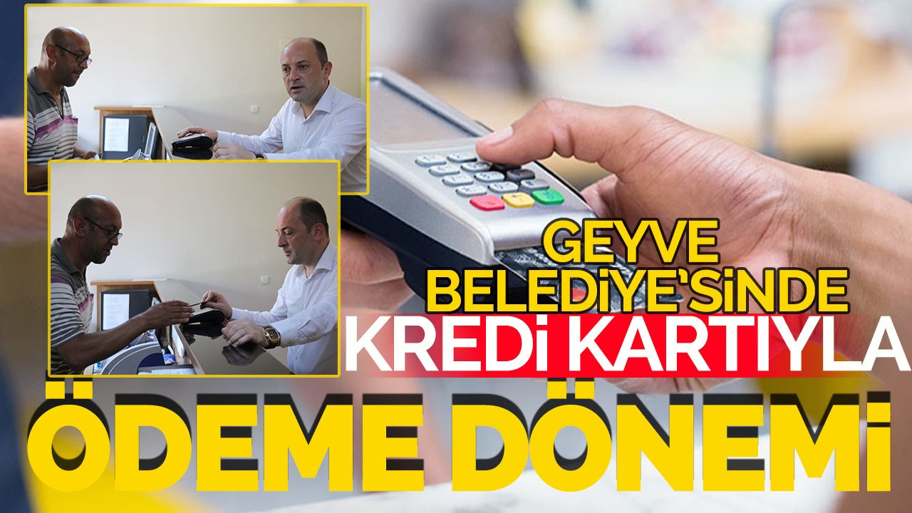 Geyve Belediyesi'nde kredi kartı ile ödeme dönemi