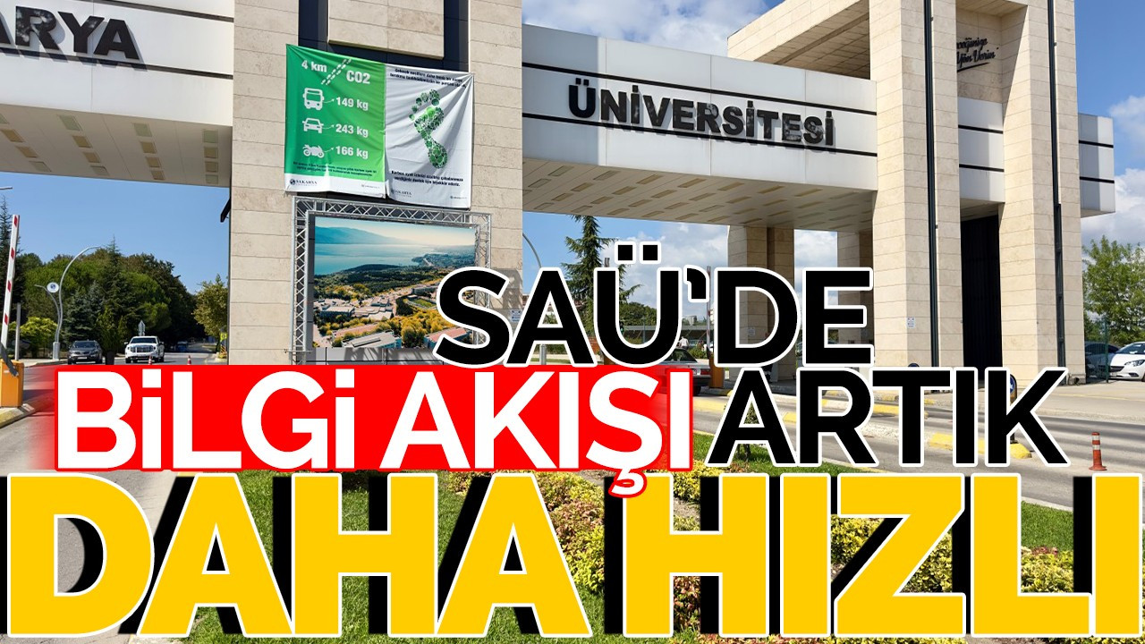 SAÜ’de Bilgi Akışı Artık Daha Hızlı