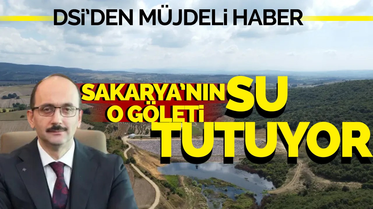 DSİ 'den müjdeli haber: Sakarya'nın o göleti su tutuyor!