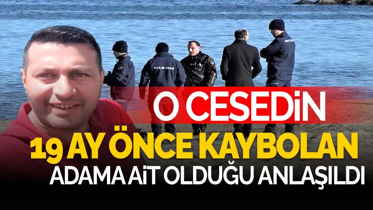 O cesedin 19 ay önce kaybolan adama ait olduğu anlaşıldı!