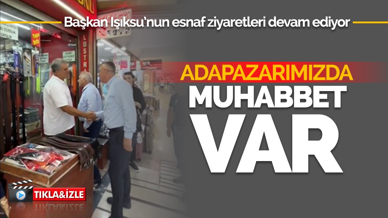 Başkan Işıksu: Adapazarı'mızda muhabbet var