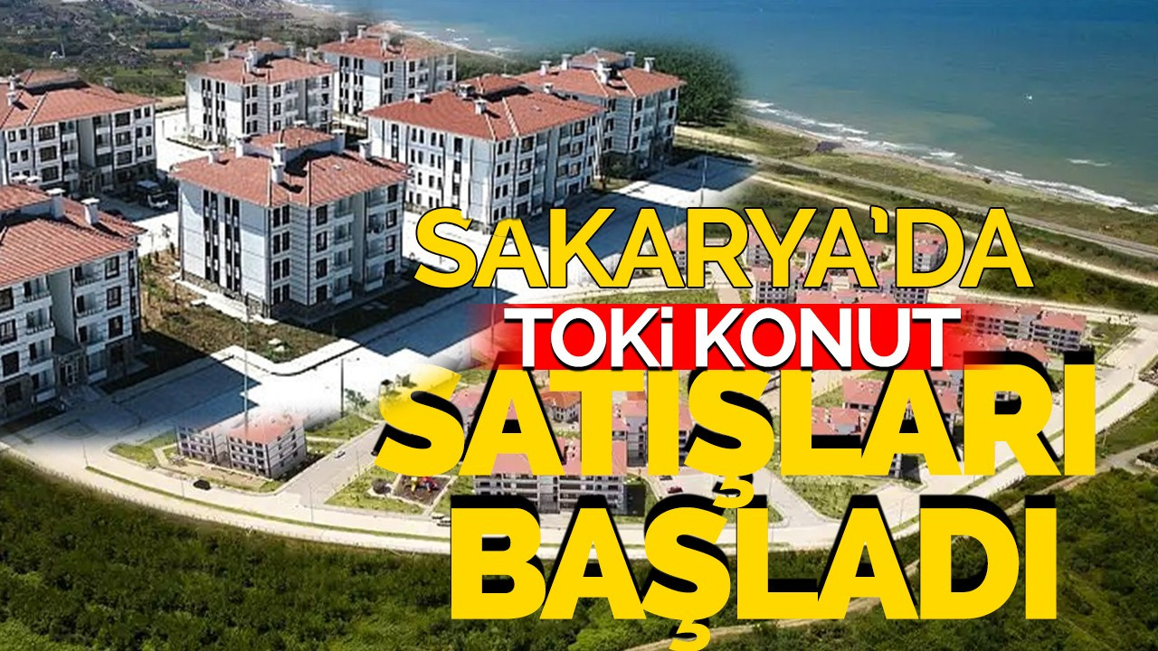 Sakarya'da TOKİ Konut Satışları Başladı!