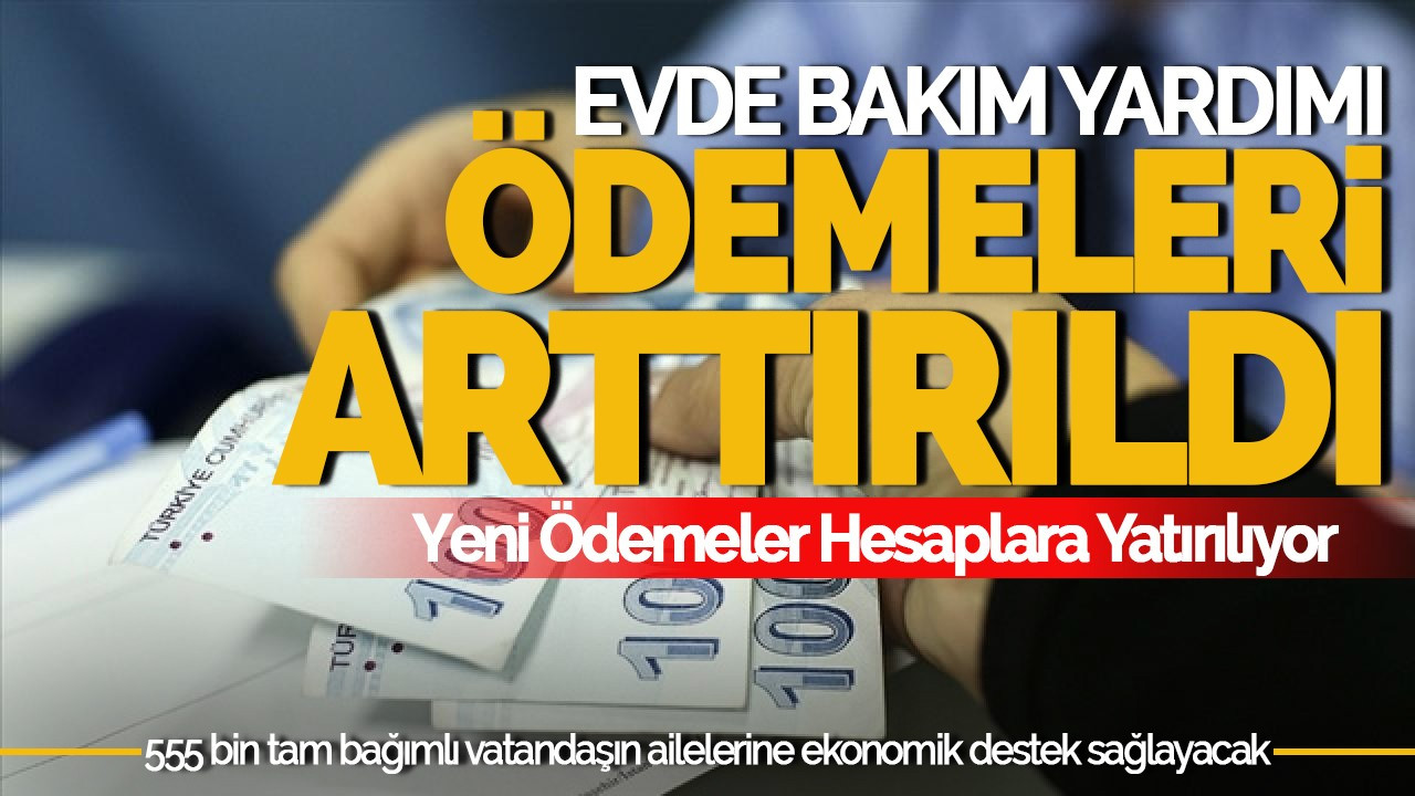 Evde Bakım Yardımı Tutarı Güncellendi: Hesaplara Yatırılmaya Başlandı