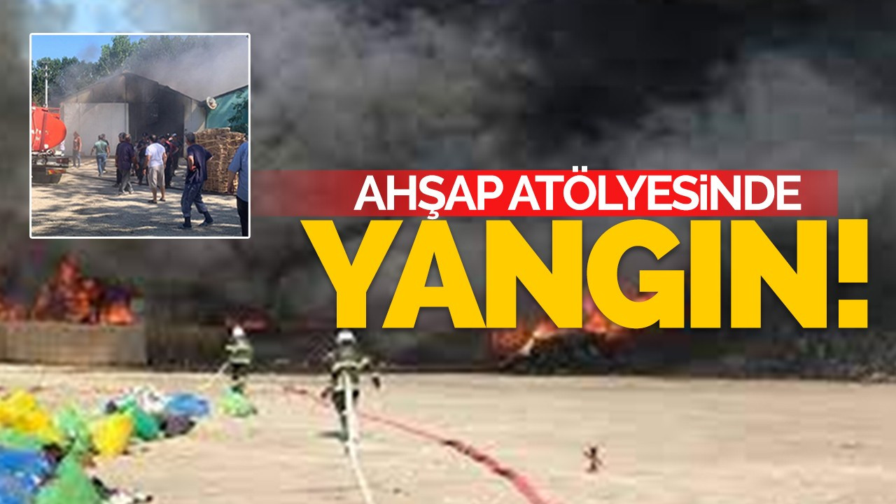 Ahşap atölyesinde yangın!