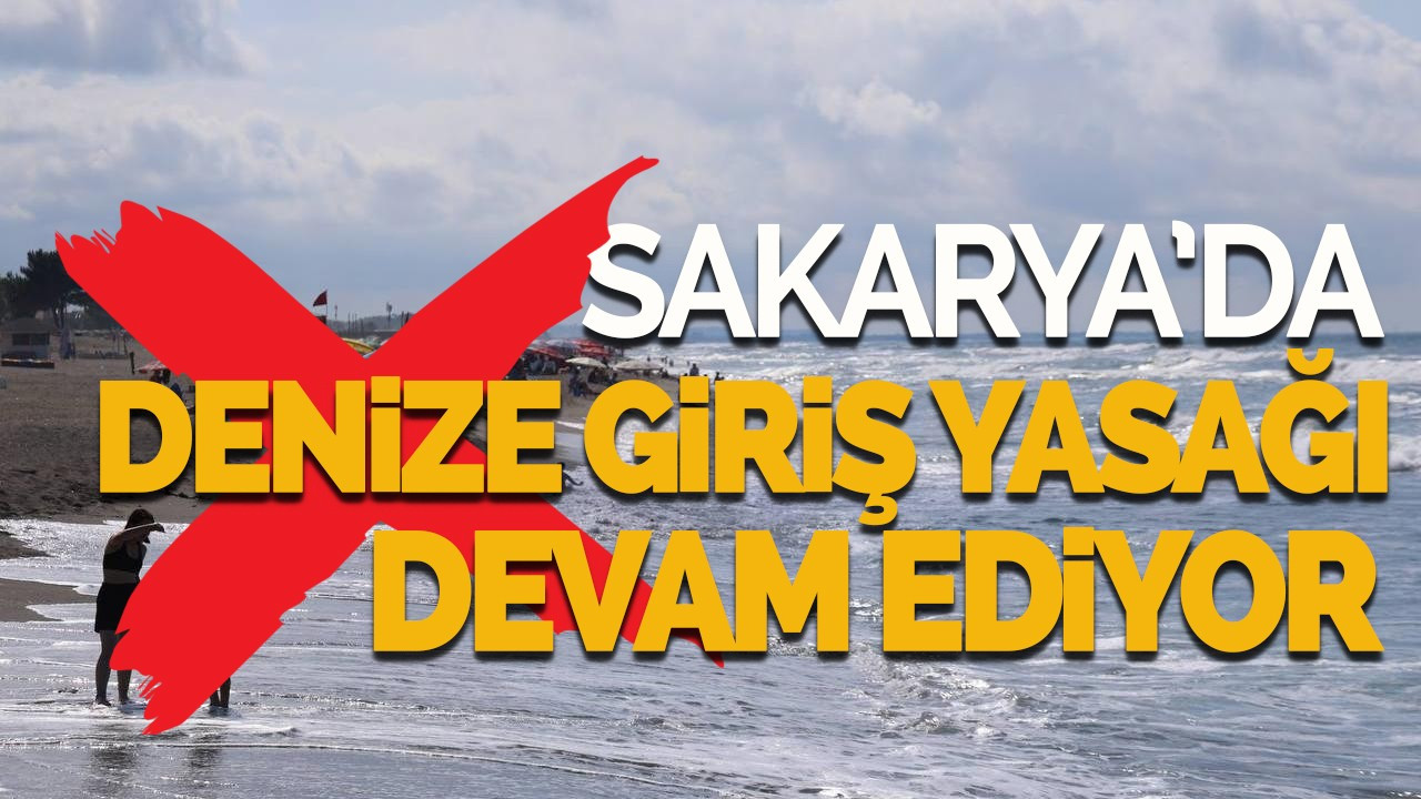 Sakarya’da Denize Giriş Yasağı Devam Ediyor