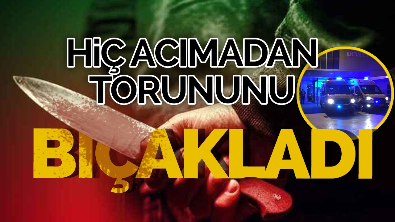 Hiç Acımadan Torununu  Bıçakladı!