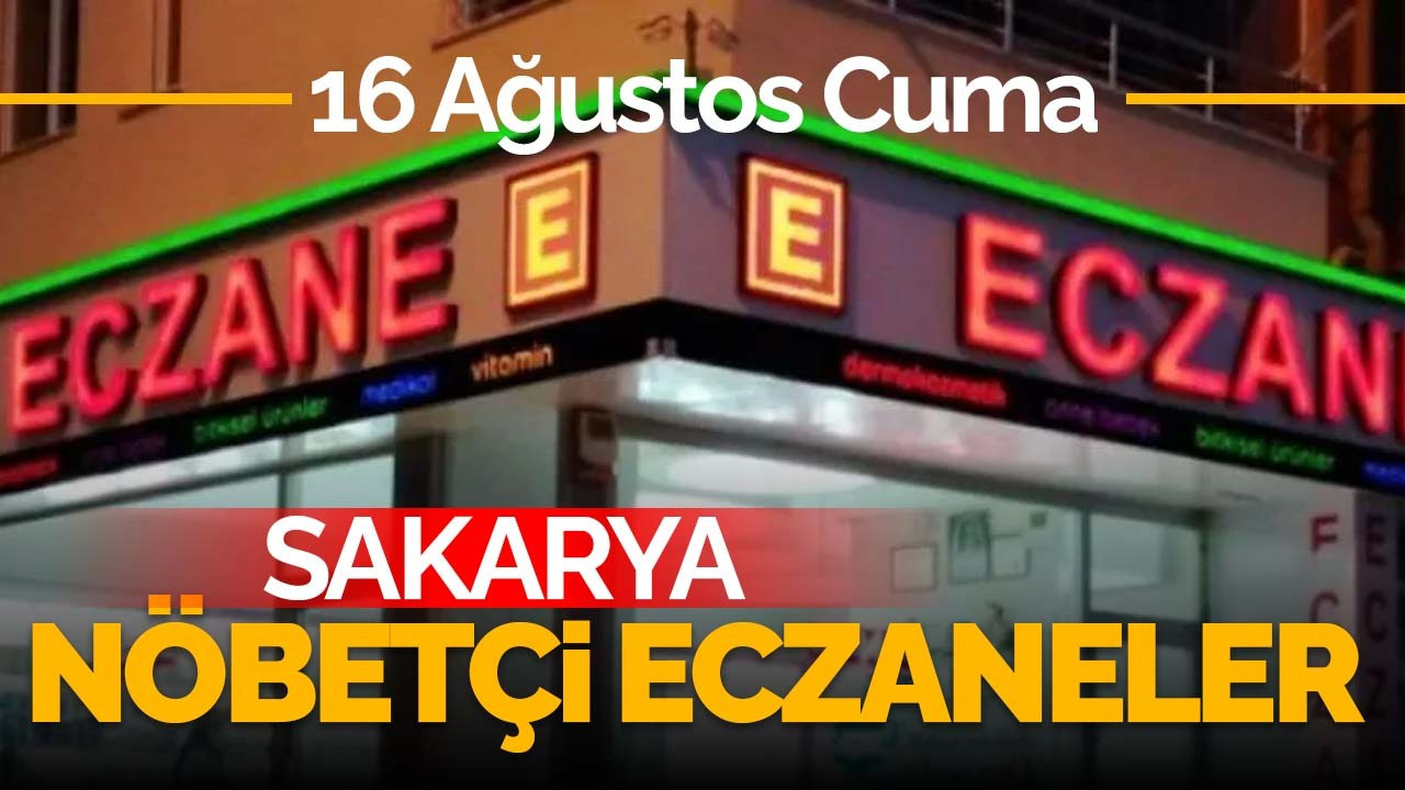 16 Ağustos 2024 Sakarya'da Bugün Nöbetçi Eczaneler