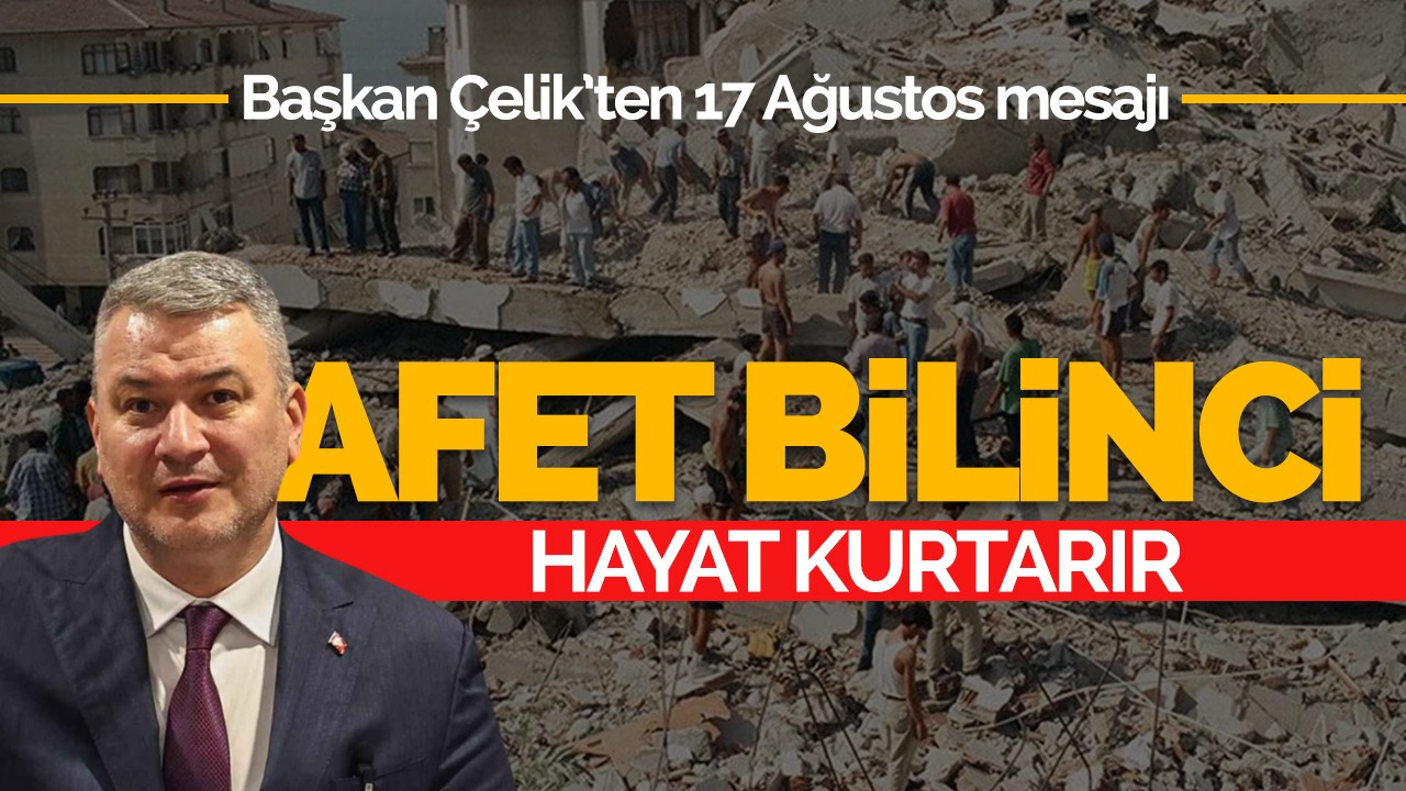 Başkan Çelik: Afet bilinci hayat kurtarır