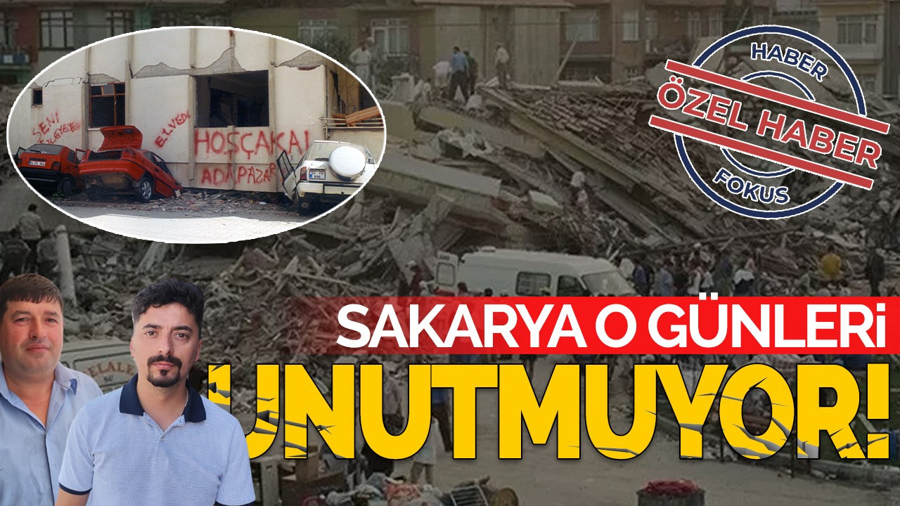 Sakarya o günleri unutmuyor