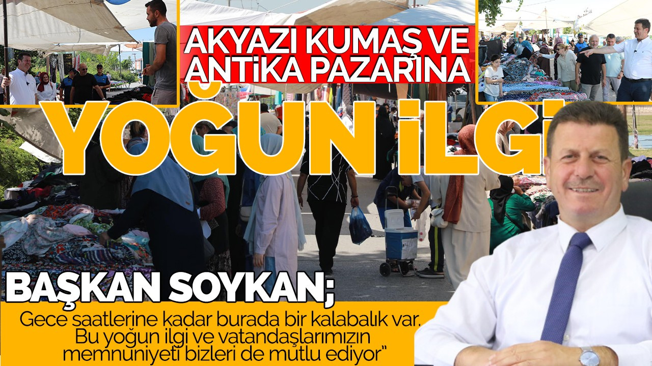 Akyazı Kumaş ve Antika Pazarı’na yoğun ilgi