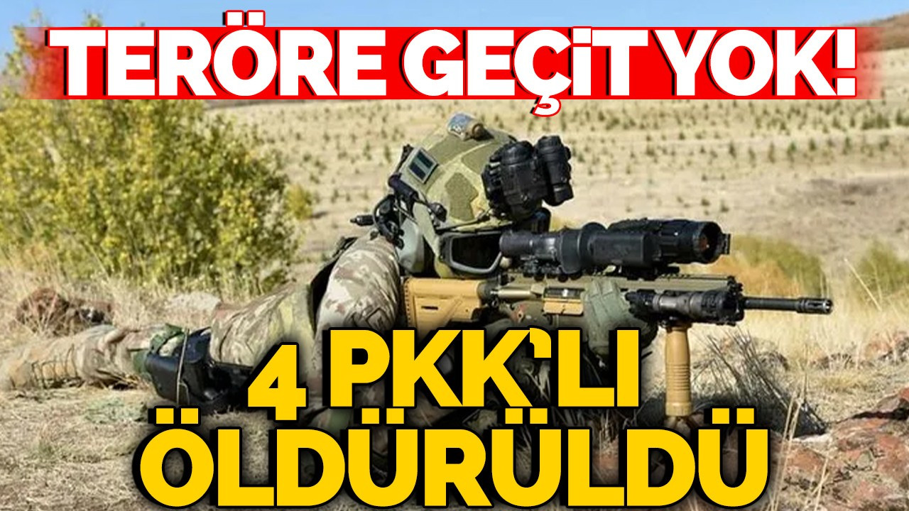 Teröre Geçit Yok! 4 PKK'lı Öldürüldü