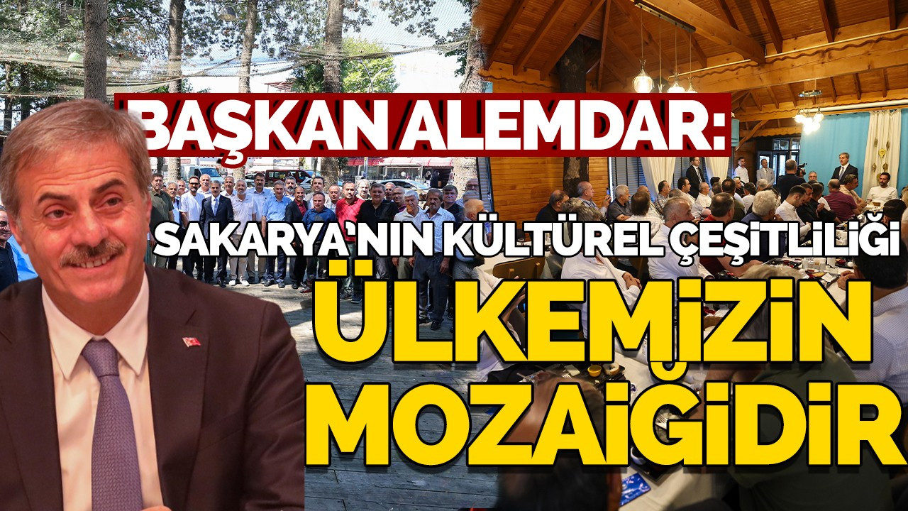 Başkan Alemdar: “Sakarya kültürel çeşitliliğiyle ülkemizin mozaiğidir”